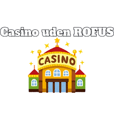 De Bedste Casinoer uden ROFUS – Spil Smart og Sikkert
