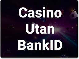 Svenska Casinon Utan BankID En Guide till Anonyma Spelupplevelser -1623064339
