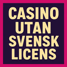 Casino utan svensk licens Vad du behöver veta för ett tryggt spelande